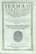 ANJOS, Manuel dos, O.F.M. 15---1634,<br/>Sermaõ que pregou o Bispo de Fez D. Fr. Manoel dos Anjos... no Avto da Fee que se celebrou na praça da cidade de Euora o primeiro de Abril de 1629 na quinta dominga de Quaresma... - Em Evora : por Manoel Carualho Impressor da Vniuersidade, 1629. - 26 f. ; 4º (20 cm)