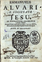 ALVARES, Manuel, S.J. 1526-1583,<br/>Emmanuelis Alvari... De instructione grammatica libri tres. Antonii Velesii Amiensis... Operâ aucti, et illustrati. - Eborae : ex Typographia Academiae, 1699. - [4], 323, [233] p. ; 8º (15 cm)