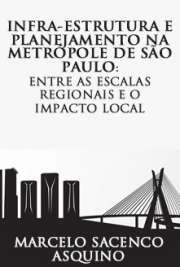   Infra-estrutura e planejamento na metrópole de São Paulo: entre as escalas regionais e o impacto local Faculdade de Arquitetura e Urbanismo / História e Fundamentos da Arquitetura e do Urbanismo