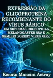   Expressão da glicoproteína recombinante do vírus rábico em sistemas Drosophila melanogaster (S2) e Semliki Forest Virus (SFV) Pós-Graduação em Biotecnologia