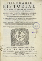 ANDRADE, Alonso de, S.J. 1590-1672,<br/>Itinerario historial, que debe guardar el hombre para caminar al cielo : dispuesto en treinta y tres grados... por el Padre Alonso de Andrade... primera, segunda, y tercera parte en que aora se añade el tercero tomo que antes andava a parte con titulo de Patrocinio de Nuestra Señora.... - En Lisboa : en la imprenta de Theotonio Craesbeeck de Mello, 1687. - [24], 701 [i.é 699], [13] p. ; 2º (28 cm)