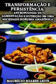   Transformação e persistência: antropologia da alimentação e nutrição em uma sociedade indígena amazônica O livro traz a experiência do autor em sua convivência com os Wari’ (ou Pacaás Novos), povo indígena mais numeroso no estado de Rondônia, com cerca