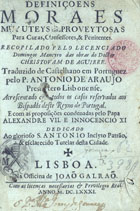 MANERO, Domingo, fl. 166-<br/>Definiçoens moraes muy uteys e proveytosas para curas, confessores & penitentes recopilado pelo lecenciado Domingos Maneyro das obras do Doctor Christovam de Aguirre. Traduzido de castelhano em portuguez pelo P. Antonio de Araujo... acrescentado com todos os casos reservados aos bispados deste Reyno de Portugal e com as proposições condenadas pelo Papa Alexandre VII. e Innocencio XI.... - Lisboa : na Officina de Joaõ Galraõ, 1681. - [8], 387, [5] p. ; 8º (15 cm)