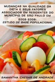   Mudanças na qualidade da dieta e seus fatores associados em residentes do município de São Paulo em 2003-2008: estudo de base populacional Faculdade de Saúde Pública / Nutrição em Saúde Pública
