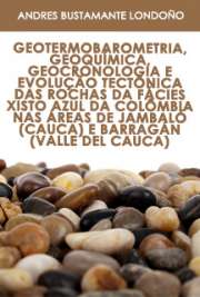   Geotermobarometria, geoquímica, geocronologia e evolução tectônica das rochas da fácies xisto azul da Colômbia nas áreas de Jambaló (Cauca) e Barragán (Valle Instituto de Geociências / Petrologia Ígnea e Metamórfica