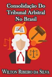   Consolidação das Câmaras de Arbitragens no Brasil, cuja Lei 9.307/96 traduz o anseio da população brasileira de uma justiça rápida, eficaz e barata.  livros de Direitos Humanos em formato   pdf  HTML.