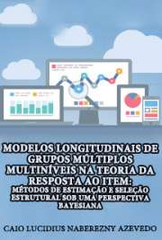   Modelos longitudinais de grupos múltiplos multiníveis na teoria da resposta ao item: métodos de estimação e seleção estrutural sob uma perspectiva bayesiana Instituto de Matemática e Estatística