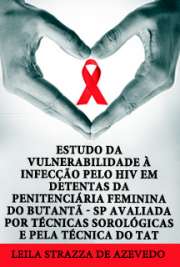   Estudo da vulnerabilidade à infecção pelo HIV em detentas da Penitenciária Feminina do Butantã - SP avaliada por técnicas sorológicas e pela técnica do TAT Faculdade de Medicina / Fisiopatologia Experimental