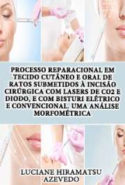   Processo reparacional em tecido cutâneo e oral de ratos submetidos à incisão cirúrgica com lasers de CO2 e diodo, e com bisturi elétrico e convencional. Uma Faculdade de Odontologia / Diagnóstico Bucal