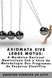   Axiomata Sive Leges Motus: a mecânica racional newtoniana sob a ótica da metodologia dos programas de pesquisa científica Faculdade de Filosofia, Letras e Ciências Humanas