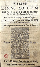 BERNARDES, Diogo, ca 1530-1596<br/>Varias rimas ao Bom Jesus, e a Virgem gloriosa sua mãy, & a sanctos particulares : com outras mais de honesta, & proveitosa lição... / por Diogo Bernardes... - Em Lisboa : por Antonio Alvarez, & à sua custa, 1622. - [4], 91, [1] f. ; 8º (15 cm)