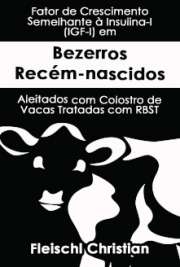   Fator de crescimento semelhante à insulina-I (IGF-I) em bezerros recém-nascidos aleitados com colostro de vacas tratadas com rbST Escola Superior de Agricultura Luiz de Queiroz / Ciência Animal e Pastagens