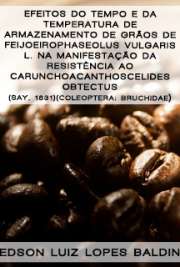   Efeitos do tempo e da temperatura de armazenamento de grãos de feijoeiro Phaseolus vulgaris L. na manifestação da resistência ao caruncho Acanthoscelides obt Faculdade de Filosofia, Ciências e Letras de Ribeirão Preto / Entomologia