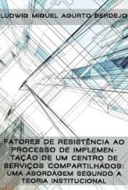   Fatores de resistência ao processo de implementação de um centro de serviços compartilhados: uma abordagem segundo a teoria institucional Faculdade de Economia, Administração e Contabilidade