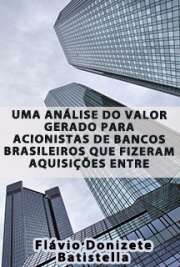   Uma análise do valor gerado para acionistas de bancos brasileiros que fizeram aquisições entre 1995 e 2004 Faculdade de Economia, Administração e Contabilidade