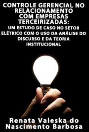   Controle gerencial no relacionamento com empresas terceirizadas: um estudo de caso no setor elétrico com o uso da análise do discurso e da teoria institucion Faculdade de Economia, Administração e Contabilidade