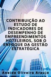   Contribuição ao estudo de indicadores de desempenho de empreendimentos hoteleiros, sob o enfoque da gestão estratégica Faculdade de Economia, Administração e Contabilidade