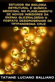   Estudos em biologia estrutural e química medicinal no planejamento de novos inibidores da enzima Gliceraldeído-3-Fosfato Desidrogenase de Trypanosoma cruzi Instituto de Física de São Carlos / Física Aplicada