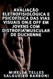   Avaliação eletrofisiológica e psicofísica das vias visuais ON e OFF em jovens com distrofia muscular de Duchenne Instituto de Psicologia / Neurociências e Comportamento