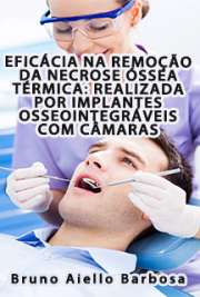   Eficácia na remoção da necrose óssea térmica: realizada por implantes osseointegráveis com câmaras coletoras Faculdade de Odontologia de Bauru / Patologia Bucal