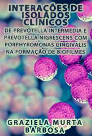   Interações de isolados clínicos de Prevotella intermedia e Prevotella nigrescens com Porphyromonas gingivalis na formação de biofilmes Instituto de Ciências Biomédicas / Microbiologia