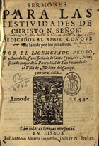 AVENDANO, Pedro de, fl. 1644<br/>Sermones para las festividades de Christo N. Señor... / por el licenciado Pedro de Avendaño... - Em Lisboa : por Antonio Alvarez, 1644. - [8], 370 [i.é 368], [32] p. ; 4º (20 cm)