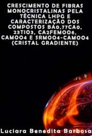   Crescimento de fibras monocristalinas pela técnica LHPG e caracterização dos compostos Ba0,77Ca0,23TiO3, Ca2FeMoO6, CaMoO4 e SrMoO4-CaMoO4 (cristal gradiente Instituto de Física de São Carlos / Física Aplicada