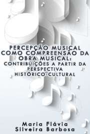   Percepção musical como compreensão da obra musical: contribuições a partir da perspectiva histórico-cultural Faculdade de Educação