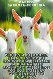   Proposta de modelo para o estudo de toxicologia perinatal em ruminantes: avaliação dos efeitos tóxicos da Senna occidentalis em caprinos Faculdade de Medicina Veterinária e Zootecnia / Patologia Experimental e Comparada