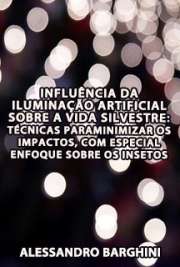   Influência da iluminação artificial sobre a vida silvestre: técnicas para minimizar os impactos, com especial enfoque sobre os insetos Instituto de Biociências / Ecologia: Ecossistemas Terrestres e Aquáticos