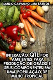   Interação QTL por ambientes para produção de grãos e seus componentes em uma população de milho tropical Escola Superior de Agricultura Luiz de Queiroz / Genética e Melhoramento de Plantas