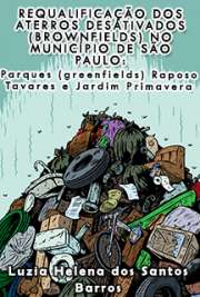   Requalificação dos aterros desativados (brownfields) no Município de São Paulo: Parques (greenfields) Raposo Tavares e Jardim Primavera Faculdade de Arquitetura e Urbanismo / Paisagem e Ambiente