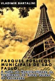   Parques públicos municipais de São Paulo: a ação da municipalidade no provimento de áreas verdes de recreação Faculdade de Arquitetura e Urbanismo / Estruturas Ambientais Urbanas