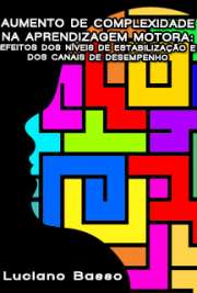   Aumento de complexidade na aprendizagem motora: efeitos dos níveis de estabilização e dos canais de desempenho Escola de Educação Física e Esporte / Biodinâmica do Movimento Humano