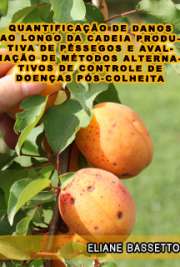   Quantificação de danos ao longo da cadeia produtiva de pêssegos e avaliação de métodos alternativos de controle de doenças pós-colheita Escola Superior de Agricultura Luiz de Queiroz /Fitopatologia