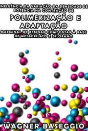   Influência da variação da densidade de potência na contração de polimerização e adaptação marginal de resinas compostas à base de metacrilato e silorano Faculdade de Odontologia de Bauru / Dentística