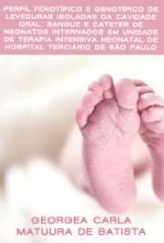   Perfil fenotípico e genotípico de leveduras isoladas da cavidade oral, sangue e cateter de neonatos internados em unidade de terapia intensiva neonatal de ho Instituto de Ciências Biomédicas / Microbiologia