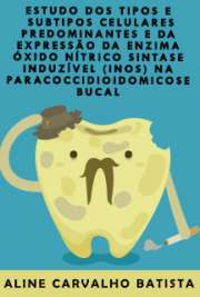   Estudo dos tipos e subtipos celulares predominantes e da expressão da enzima óxido nítrico sintase induzível (iNOS) na Paracoccidioidomicose Bucal Faculdade de Odontologia de Bauru / Patologia Bucal