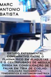   Estudo experimental comparativo entre o plasma rico em plaquetas e o centrifugado de medula óssea na consolidação de falha em tíbia de coelho: avaliação radi Faculdade de Medicina / Ortopedia e Traumatologia