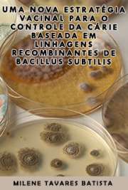   Uma nova estratégia vacinal para o controle da cárie baseada em linhagens recombinantes de Bacillus subtilis Instituto de Ciências Biomédicas / Microbiologia