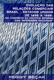   Evolução das relações comerciais Brasil - Estados Unidos de 1945 a 1995: no contexto da política externa dos "interesses nacionais" Faculdade de Filosofia, Letras e Ciências Humanas / História Econômica