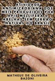   Atividade Antimicrobiana dos Meis Produzidos por Apis mellifera e Abelhas sem Ferrão Nativas do Brasil Faculdade de Medicina de Ribeirão Preto / Genética