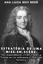   Estratégia de uma mise-en-scène: ´Correspondência (1762-1765)´ e ´Traité sur la tolérance (1763)´ de Voltaire Faculdade de Filosofia, Letras e Ciências Humanas / Língua e Literatura Francesa