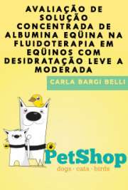   Avaliação de solução concentrada de albumina eqüina na fluidoterapia em eqüinos com desidratação leve a moderada Faculdade de Medicina Veterinária e Zootecnia / Clínica Veterinária