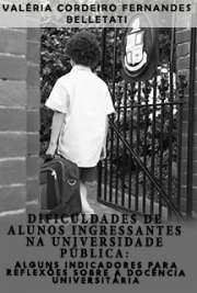   Dificuldades de alunos ingressantes na universidade pública: alguns indicadores para reflexões sobre a docência universitária Faculdade de Educação