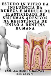   Estudo in vitro da influência da dureza e módulo de elasticidade de sistemas adesivos na resistência de união à dentina humana Faculdade de Odontologia / Dentística
