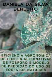   Eficiência agronômica de fontes alternativas de fósforo e modelo de predição do uso de fosfatos naturais Escola Superior de Agricultura Luiz de Queiroz / Solos e Nutrição de Plantas