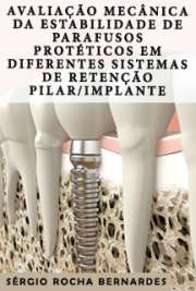   Avaliação mecânica da estabilidade de parafusos protéticos em diferentes sistemas de retenção pilar/implante Faculdade de Odontologia de Ribeirão Preto / Reabilitação Oral