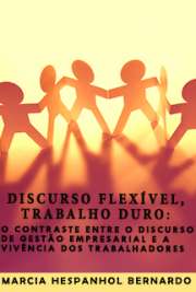   Discurso flexível, trabalho duro: o contraste entre o discurso de gestão empresarial e a vivência dos trabalhadores Instituto de Psicologia / Psicologia Social