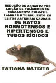   Redução de arrasto por adição de polímeros em escoamento pulsátil laminar e turbulento em leitos arteriais caudais de ratos normotensos e hipertensos e tubos Escola Politécnica / Engenharia Mecânica de Energia de Fluídos